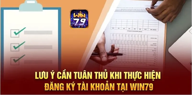 Lưu ý cần tuân thủ khi thực hiện đăng ký tài khoản tại Win79