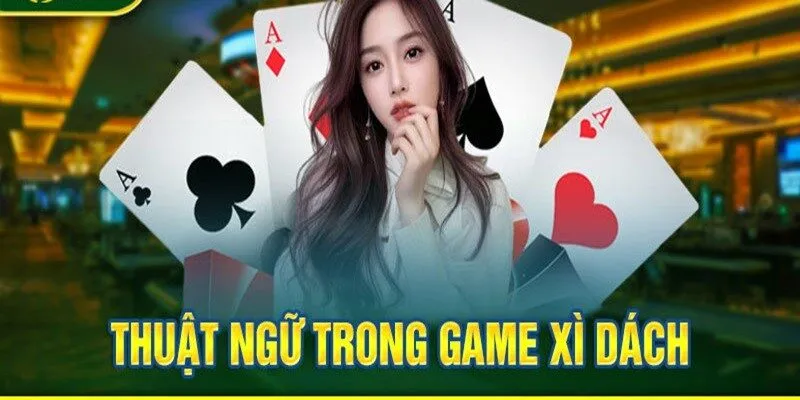 Một vài thuật ngữ trong game bài Xì Dzách Win79